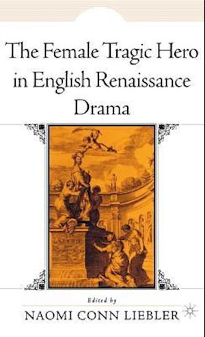 The Female Tragic Hero in English Renaissance Drama