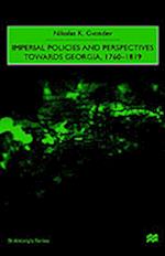 Imperial Policies and Perspectives Towards Georgia, 1760-1819
