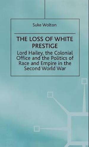 Lord Hailey, the Colonial Office and the Politics of Race and Empire in the Seco