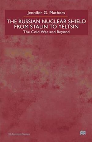 The Russian Nuclear Shield From Stalin To Yeltsin