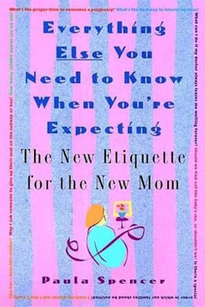 Everything Else You Need to Know When You're Expecting