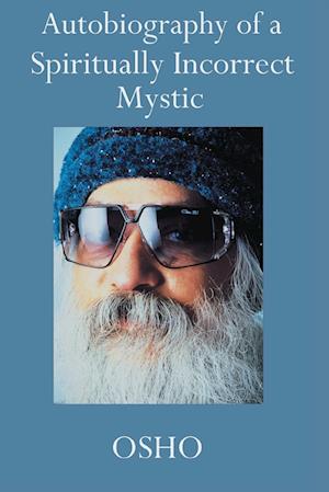 Autobiography of a Spiritually Incorrect Mystic