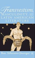 Transvestism, Masculinity, and Latin American Literature