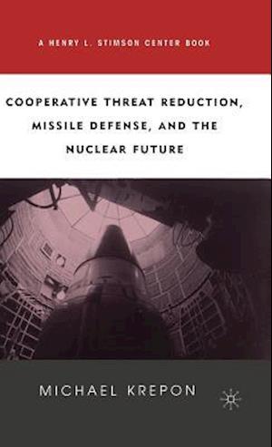 Cooperative Threat Reduction, Missile Defense and the Nuclear Future