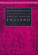 Motherhood and Mothering in Anglo-Saxon England