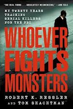 Whoever Fights Monsters: My Twenty Years Tracking Serial Killers for the FBI 