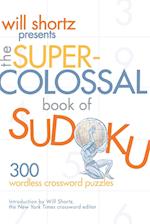 Will Shortz Presents the Super-Colossal Book of Sudoku