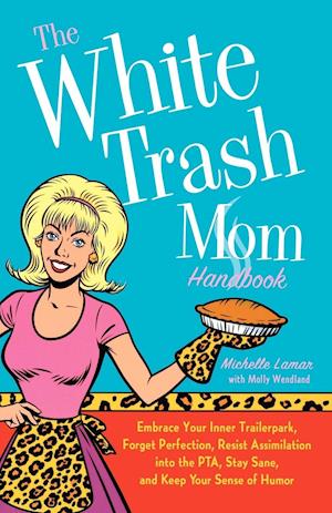 The White Trash Mom Handbook