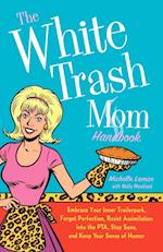 The White Trash Mom Handbook