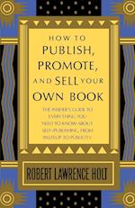 How to Publish, Promote, and Sell Your Own Book