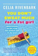 You Don't Sweat Much for a Fat Girl