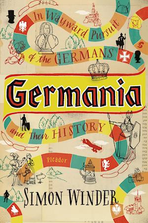 Germania: In Wayward Pursuit of the Germans and Their History