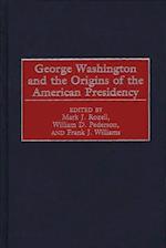 George Washington and the Origins of the American Presidency