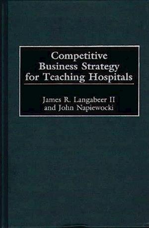 Competitive Business Strategy for Teaching Hospitals