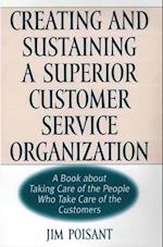 Creating and Sustaining a Superior Customer Service Organization