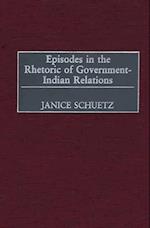 Episodes in the Rhetoric of Government-Indian Relations