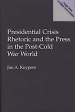 Presidential Crisis Rhetoric and the Press in the Post-Cold War World