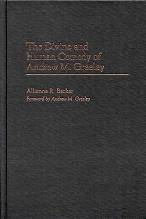 Divine and Human Comedy of Andrew M. Greeley