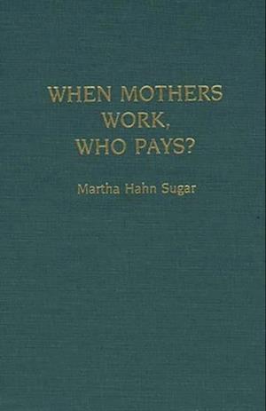 When Mothers Work, Who Pays?