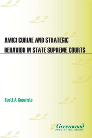 Amici Curiae and Strategic Behavior in State Supreme Courts