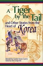 Tiger by the Tail and Other Stories from the Heart of Korea