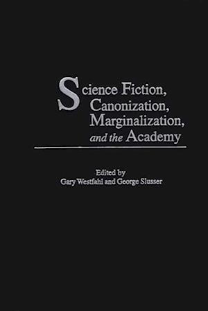 Science Fiction, Canonization, Marginalization, and the Academy