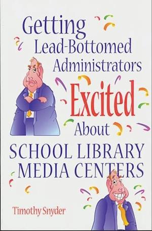 Getting Lead-Bottomed Administrators Excited About School Library Media Centers