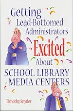 Getting Lead-Bottomed Administrators Excited About School Library Media Centers