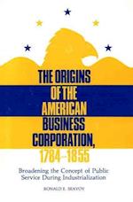 The Origins of the American Business Corporation, 1784-1855
