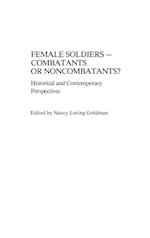 Female Soldiers--Combatants or Noncombatants?