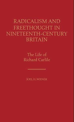 Radicalism and Freethought in Nineteenth-Century Britain