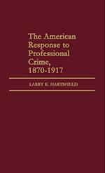 The American Response to Professional Crime, 1879-1917