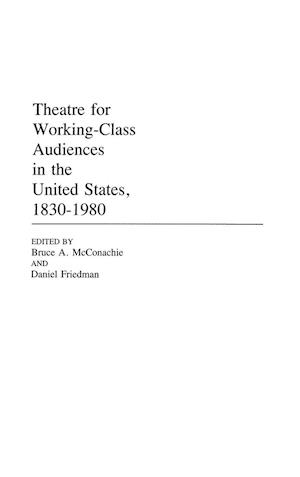 Theatre for Working-Class Audiences in the United States, 1830-1980