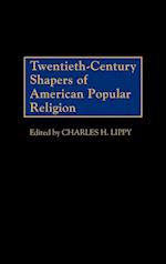 Twentieth-Century Shapers of American Popular Religion