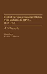 Central European Economic History From Waterloo to OPEC, 1815-1975