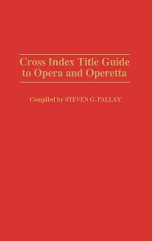 Cross Index Title Guide to Opera and Operetta