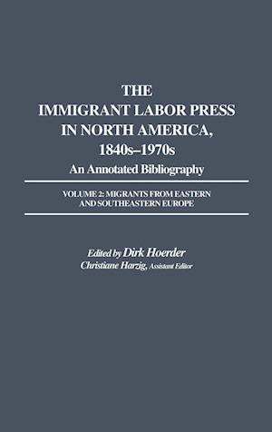 The Immigrant Labor Press in North America, 1840s-1970s: An Annotated Bibliography