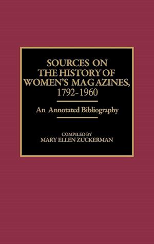 Sources on the History of Women's Magazines, 1792-1960