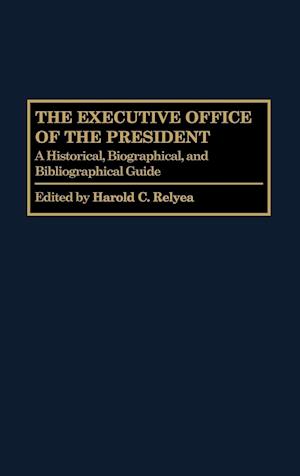 Fa The Executive Office Of The President Af Harold C Relyea Som Hardback Bog Pa Engelsk