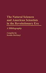 The Natural Sciences and American Scientists in the Revolutionary Era