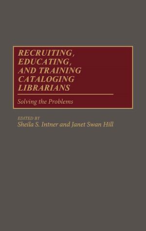 Recruiting, Educating, and Training Cataloging Librarians