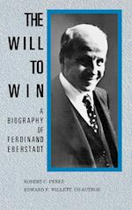 The Will to Win: A Biography of Ferdinand Eberstadt