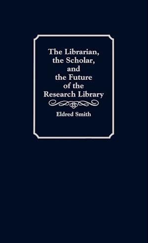 The Librarian, the Scholar, and the Future of the Research Library
