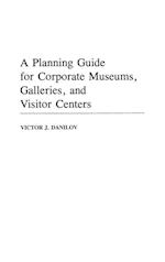A Planning Guide for Corporate Museums, Galleries, and Visitor Centers