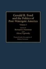 Gerald R. Ford and the Politics of Post-Watergate America