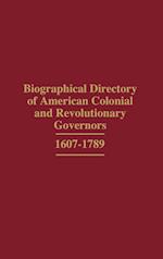 Biographical Directory of American Colonial and Revolutionary Governors, 1607-1789