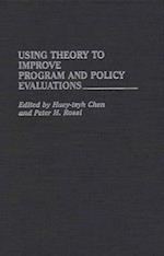 Using Theory to Improve Program and Policy Evaluations