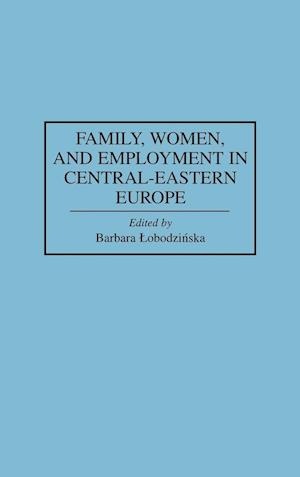 Family, Women, and Employment in Central-Eastern Europe