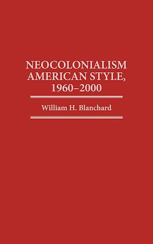 Neocolonialism American Style, 1960-2000