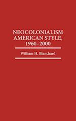 Neocolonialism American Style, 1960-2000